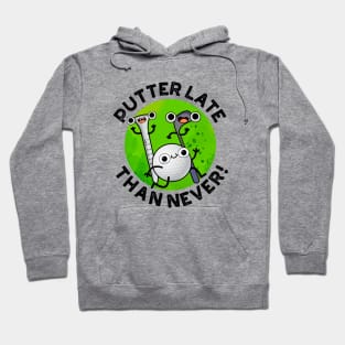 Putter Later Than Never Funny Golf Pun Hoodie